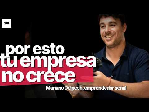 Mariano Delpech y EL MÉTODO con que fundó 3 empresas EXITOSAS y vendió su primer emprendimiento